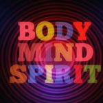 Body, mind, spirit